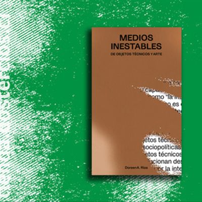 Medios inestables. De objetos técnicos y arte